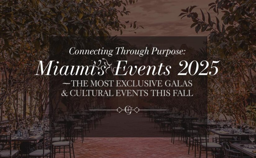Miami’s Events 2025, the most Exclusive Galas & Cultural Events This Fall